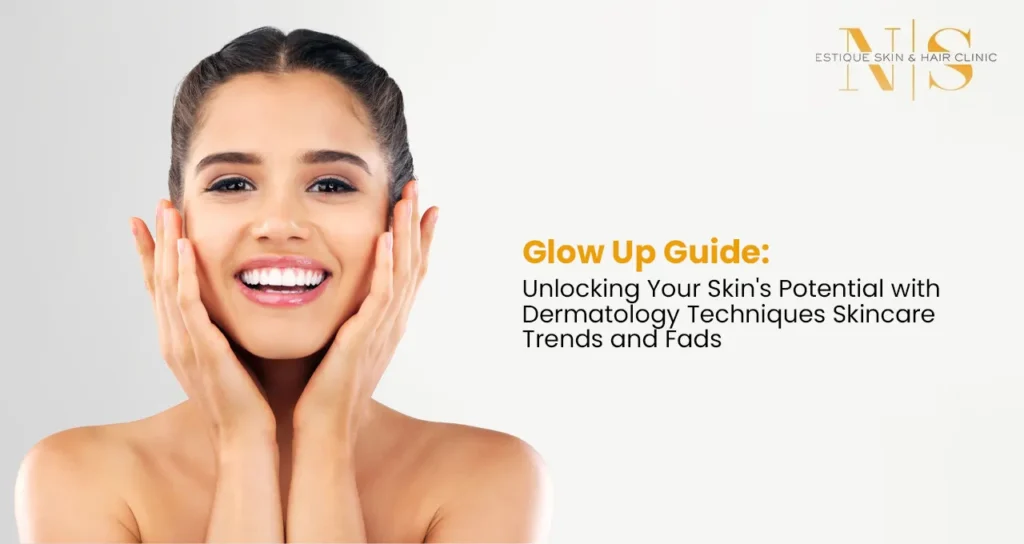 Glow Up Guide: Unlocking Your Skin's Potential With Dermatology Techniques