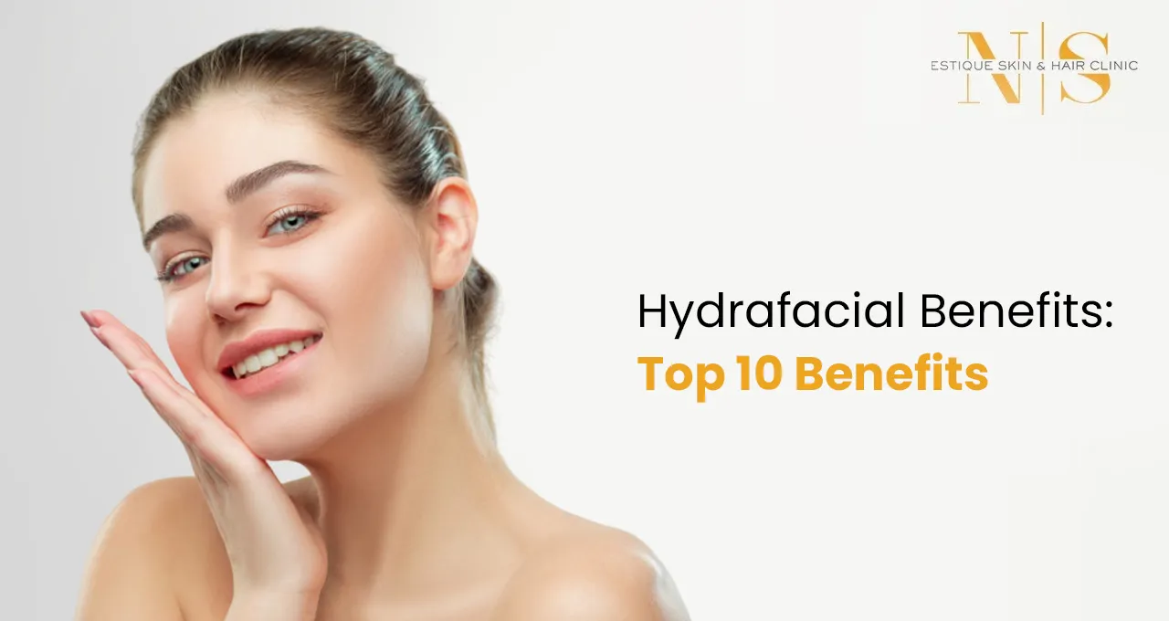 Hydrafacial Benefits: Top 10 Benefits