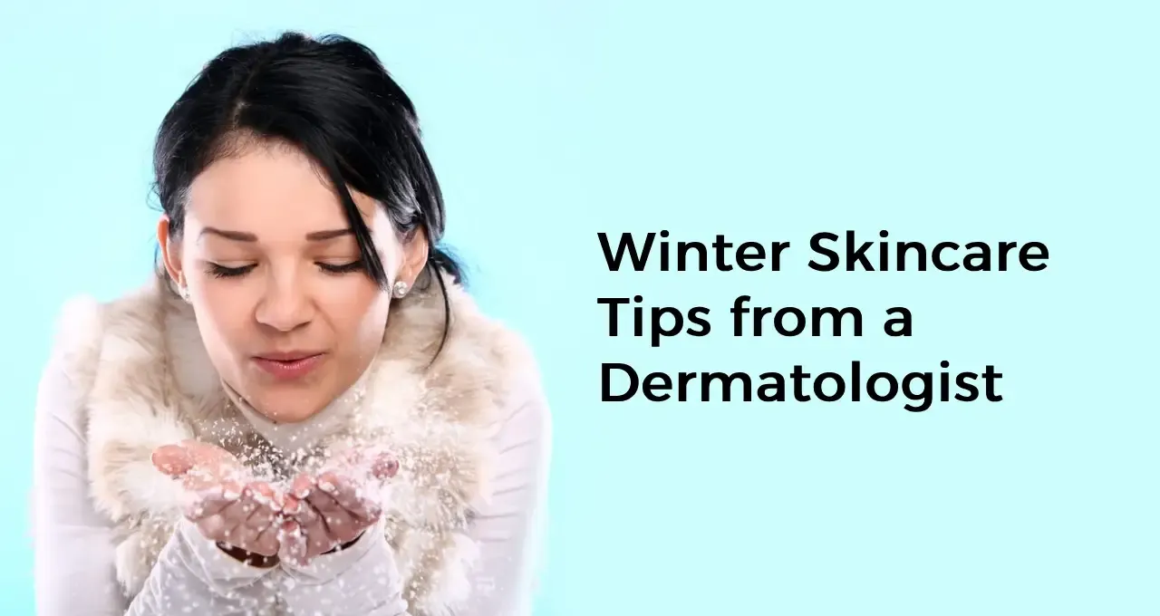 Winter Skincare Tips from a Dermatologist