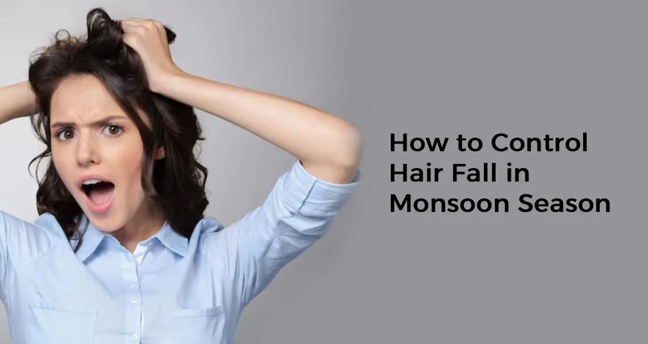 How to Control Hair Fall in Monsoon Season