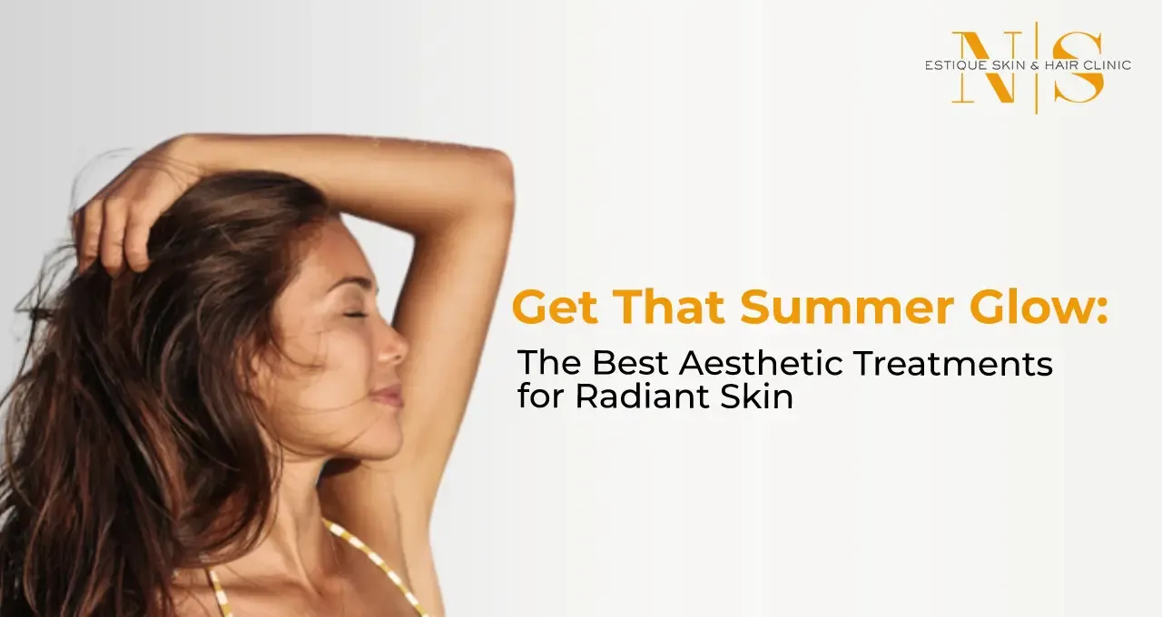 Get That Summer Glow: The Best Aesthetic Treatments for Radiant Skin