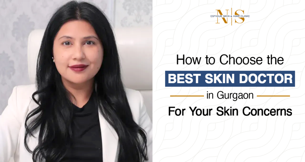 How to Choose the Best Skin Doctor in Gurgaon for Your Skin Concerns?